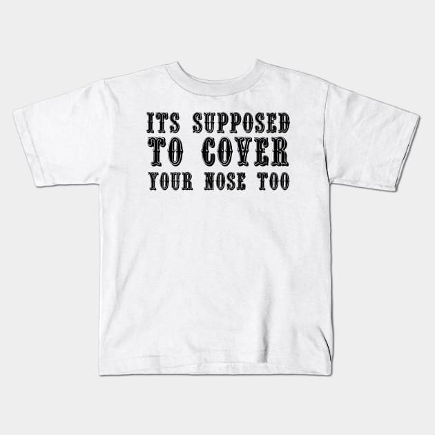 Its Supposed To Cover Your Nose Too Kids T-Shirt by Gaming champion